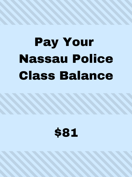 Pay your Nassau Police class balance - $81.